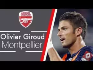 Video: Olivier Giroud - Montpellier SC - Skills & Goals